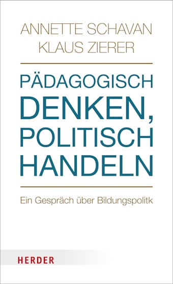 Pädagogisch denken - politisch handeln: Ein Gespräch über Bildungspolitik - Prof. Annette Schavan, Prof. Klaus Zierer