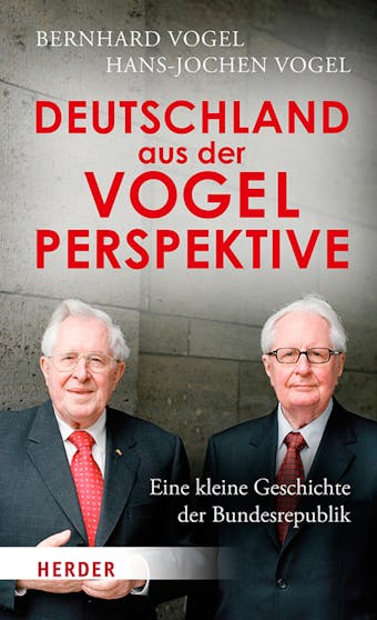 Deutschland aus der Vogelperspektive: Eine kleine Geschichte der Bundesrepublik - Hans-Jochen Vogel, Bernhard Vogel