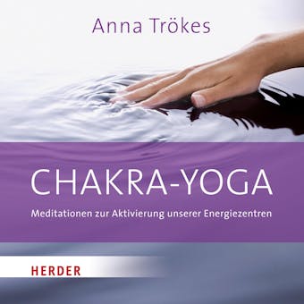 Chakra-Yoga: Meditationen zur Aktivierung unserer Energiezentren - Anna Trökes