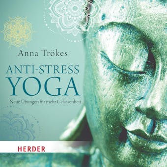 Anti-Stress-Yoga: Neue Ãœbungen fÃ¼r mehr Gelassenheit - gelesen von Anna TrÃ¶kes - Anna TrÃ¶kes