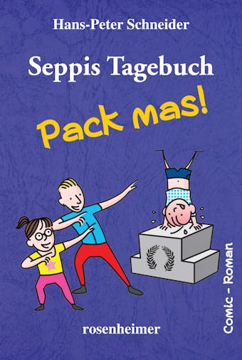 Seppis Tagebuch - Pack mas!: Ein Comic-Roman Band 4 - Hans-Peter Schneider