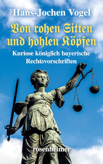 Von rohen Sitten und hohlen Köpfen - Kuriose königlich bayerische Rechtsvorschriften - undefined