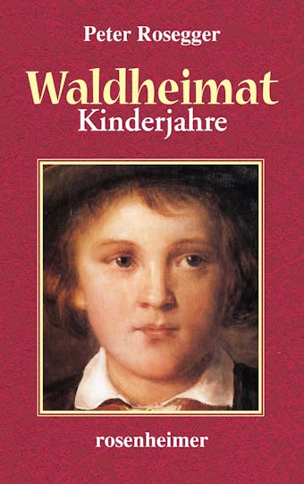 Waldheimat - Kinderjahre - Peter Rosegger