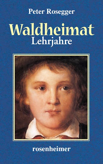 Waldheimat - Lehrjahre - Peter Rosegger