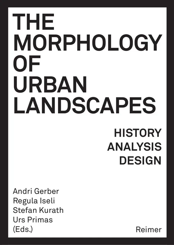 The Morphology of Urban Landscapes : History, Analysis, Design