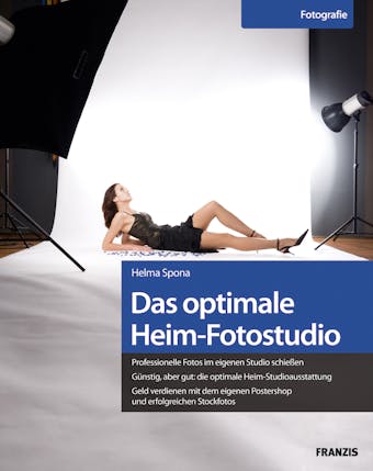 Das optimale Heim-Fotostudio: Professionelle Fotos im eigenen Studio schießen - Helma Spona