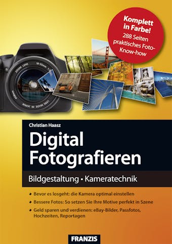 Digital Fotografieren: Bildgestaltung und Kameratechnik - Christian Haasz
