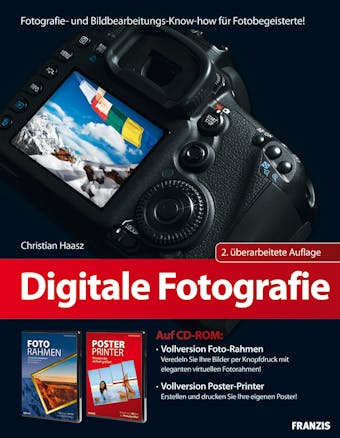 Digitale Fotografie: Fotografie- und Bildbearbeitungs-Know-how für Fotobegeisterte! - Christian Haasz