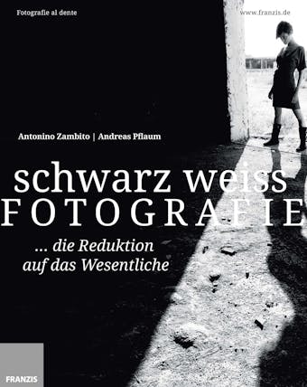 Schwarz Weiß Fotografie: Die Reduktion auf das Wesentliche - Andreas Pflaum, Antonino Zambito