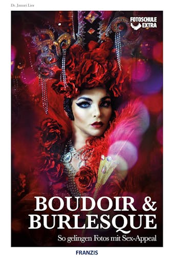 Boudoir & Burlesque: So gelingen Fotos mit Sex-Appeal - Jamari Lior
