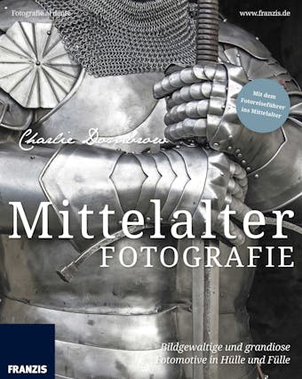 Mittelalterfotografie: Bildgewaltige und grandiose Fotomotive in Hülle und Fülle - Charlie Dombrow