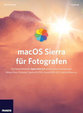 macOS Sierra fÃ¼r Fotografen: Das Standardwerk fÃ¼r Apple Fotos 2.0 und die besten Erweiterungen: Affinity Photo, Picktorial, Creative Kit 2016, Aurora HDR 2017, External Editors u.a. - undefined