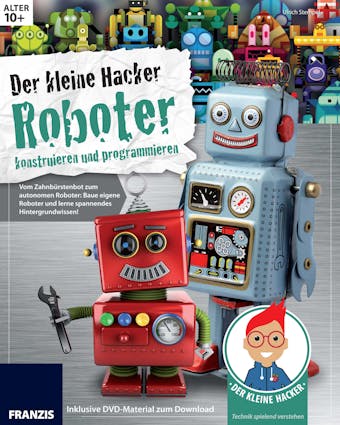 Der kleine Hacker: Roboter konstruieren und programmieren: Vom ZahnbÃ¼rstenbot zum autonomen Roboter: Baue eigene Roboter und lerne spannendes Hintergrundwissen! - Ulrich Stempel