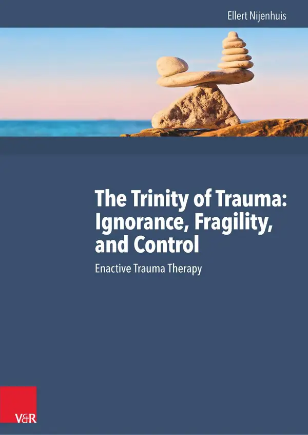 The Trinity of Trauma: Ignorance, Fragility, and Control : Enactive Trauma Therapy