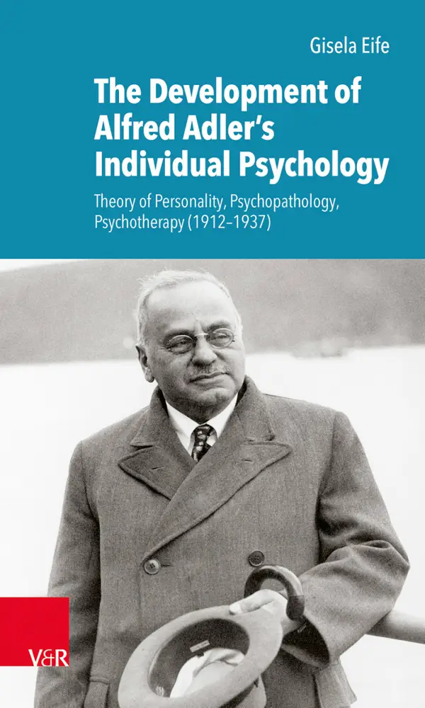 The Development of Alfred Adler's Individual Psychology : Theory of Personality, Psychopathology, Psychotherapy (1912–1937)