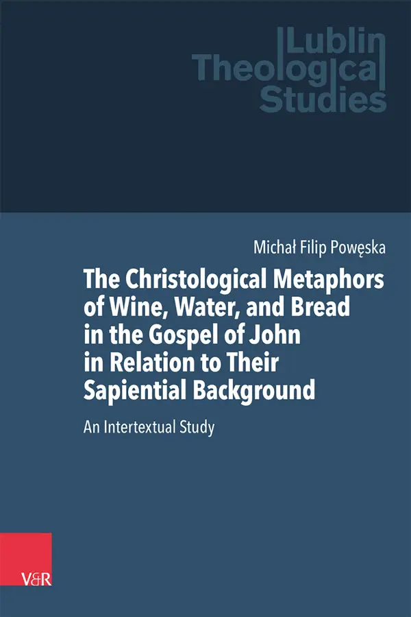 The Christological Metaphors of Wine, Water, and Bread in the Gospel of John in Relation to Their Sapiential Background : An Intertextual Study