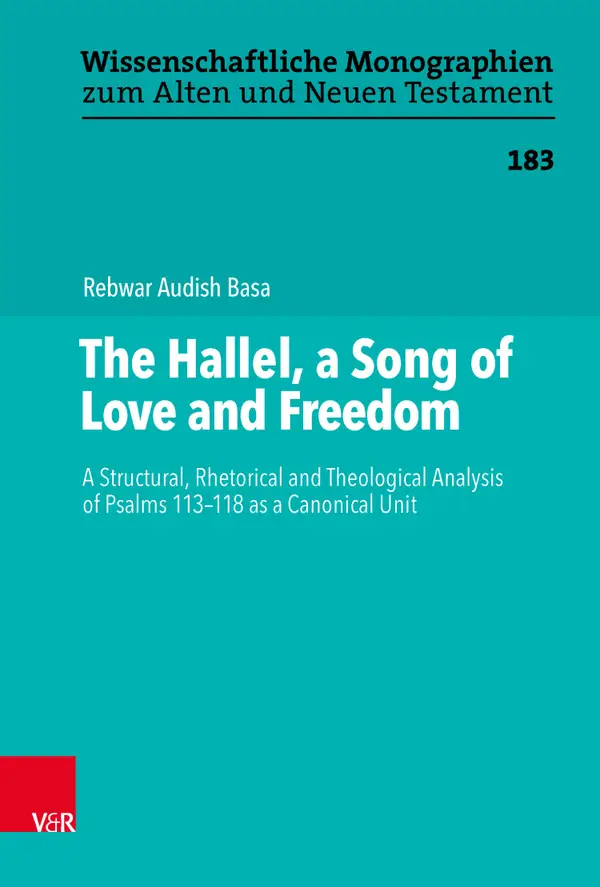The Hallel, a Song of Love and Freedom : A Structural, Rhetorical and Theological Analysis of Psalms 113–118 as a Canonical Unit