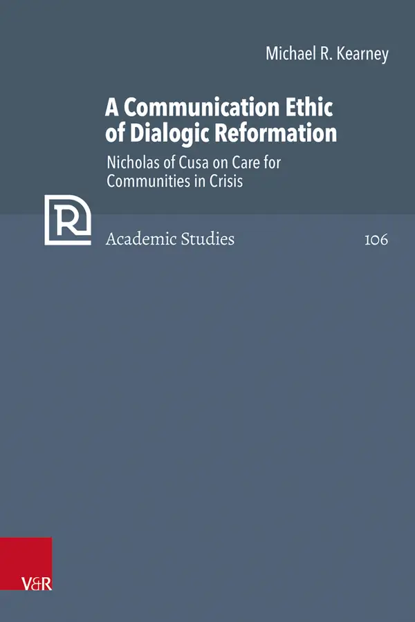 A Communication Ethic of Dialogic Reformation : Nicholas of Cusa on Care for Communities in Crisis