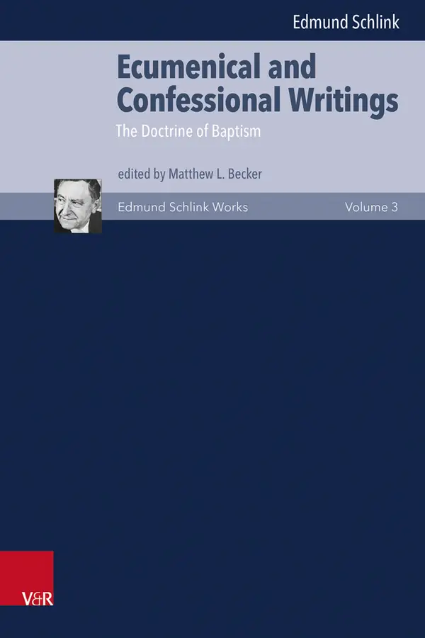 Ecumenical and Confessional Writings : Volume 3: The Doctrine of Baptism