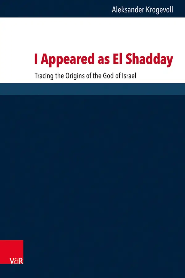 I Appeared as El Shadday : Tracing the Origins of the God of Israel