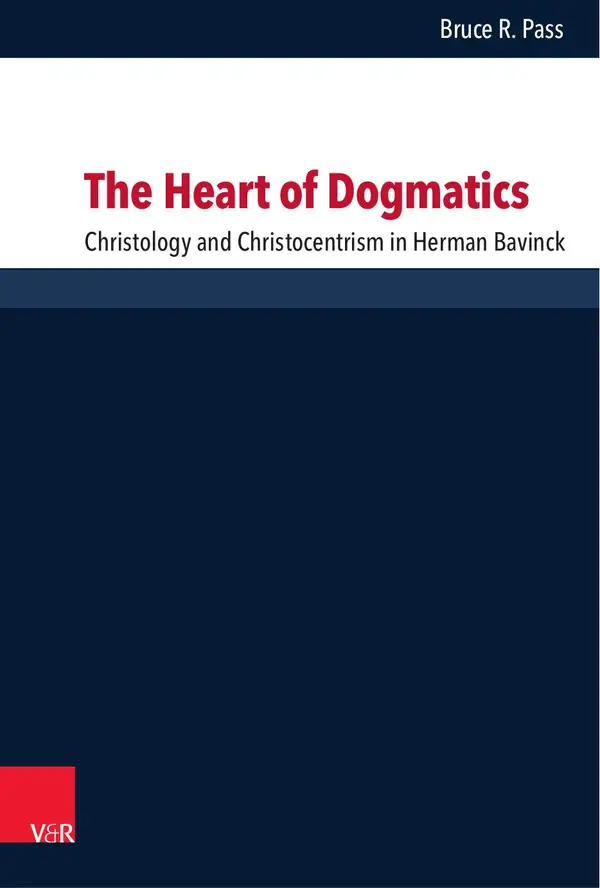 The Heart of Dogmatics : Christology and Christocentrism in Herman Bavinck
