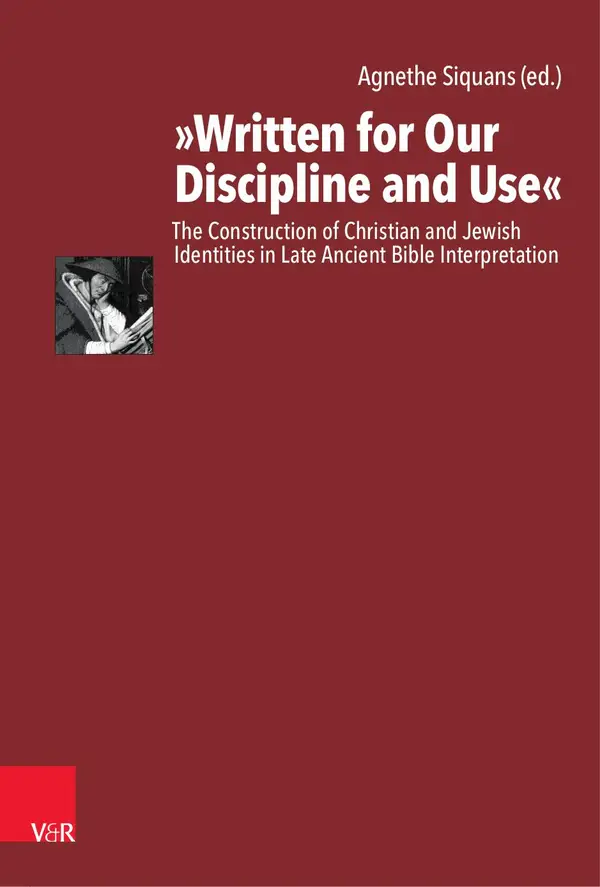 "Written for Our Discipline and Use" : The Construction of Christian and Jewish Identities in Late Ancient Bible Interpretation