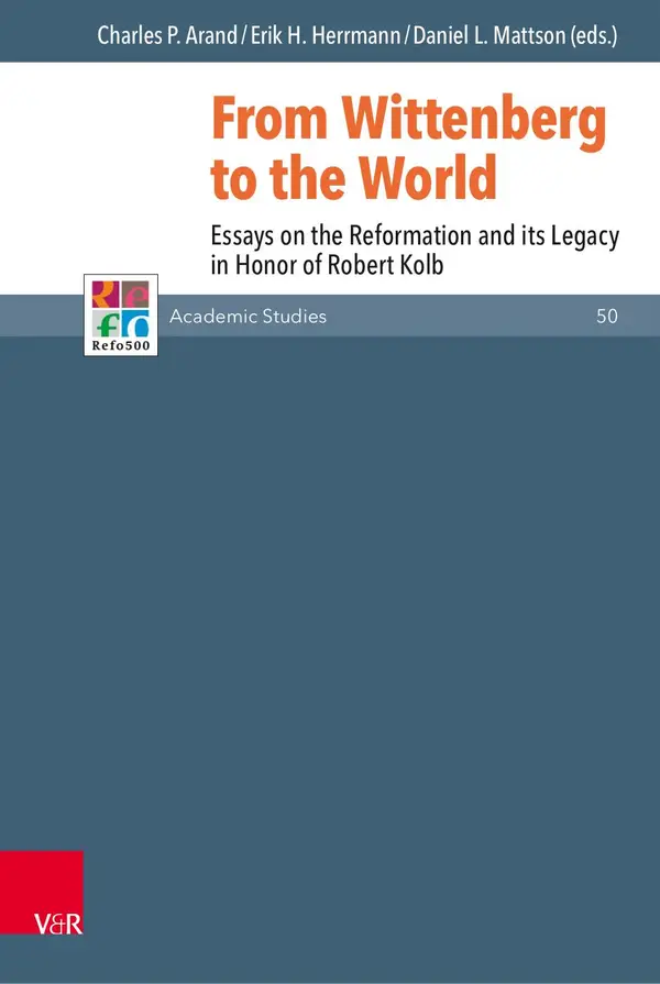 From Wittenberg to the World : Essays on the Reformation and its Legacy in Honor of Robert Kolb