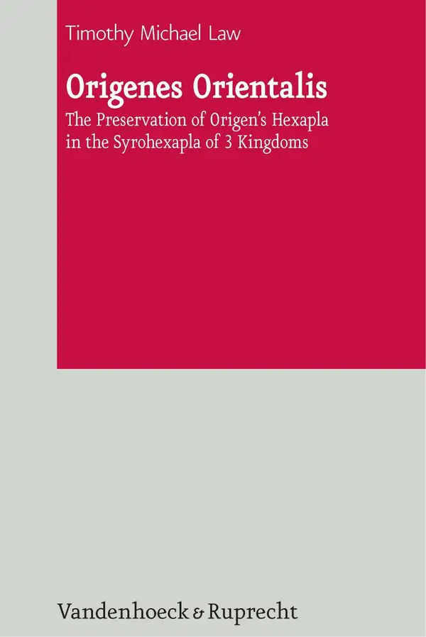 Origenes Orientalis : The Preservation of Origen's Hexapla in the Syrohexapla of 3 Kingdoms