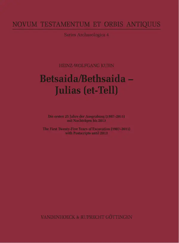 Betsaida/Bethsaida – Julias (et-Tell) : Die ersten 25 Jahre der Ausgrabung (1987–2011)/The First Twenty-Five Years of Excavation (1987–2011) with Postscripts until 2013