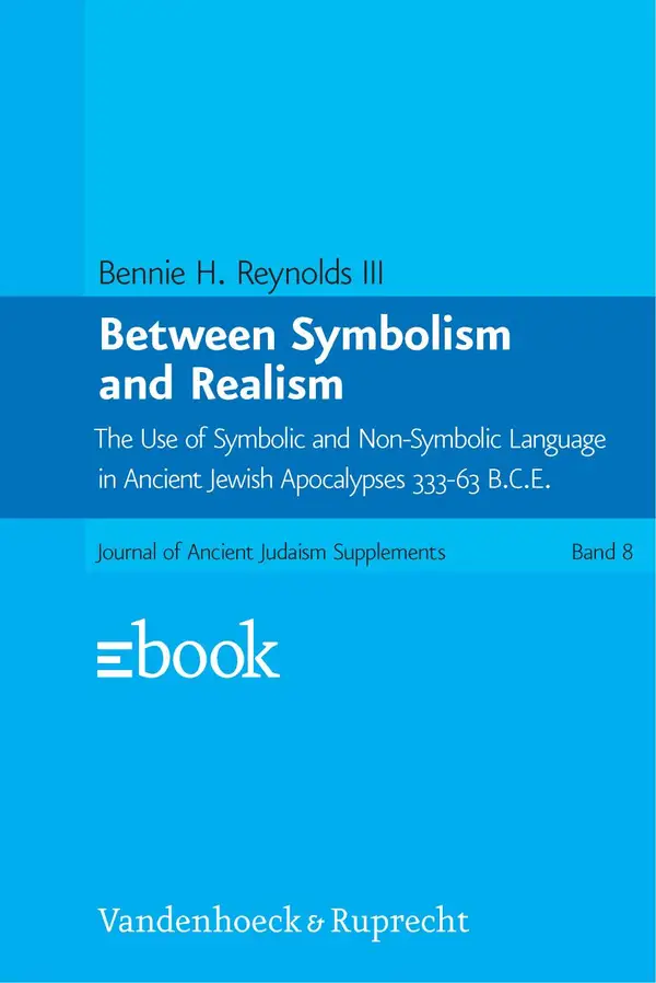 Between Symbolism and Realism : The Use of Symbolic and Non-Symbolic Language in Ancient Jewish Apocalypses 333-63 B.C.E