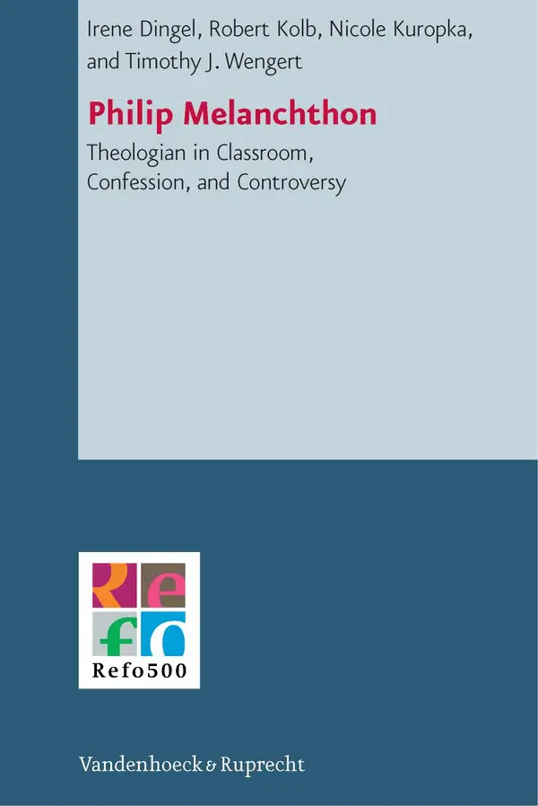 Philip Melanchthon : Theologian in Classroom, Confession, and Controversy