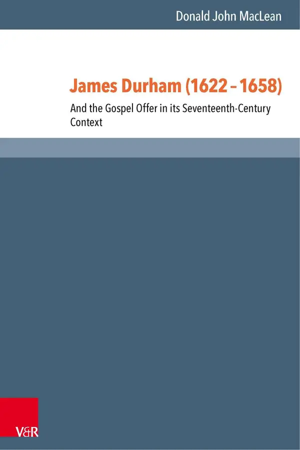 James Durham (1622–1658) : And the Gospel Offer in its Seventeenth-Century Context