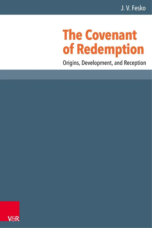 The Covenant of Redemption : Origins, Development, and Reception
