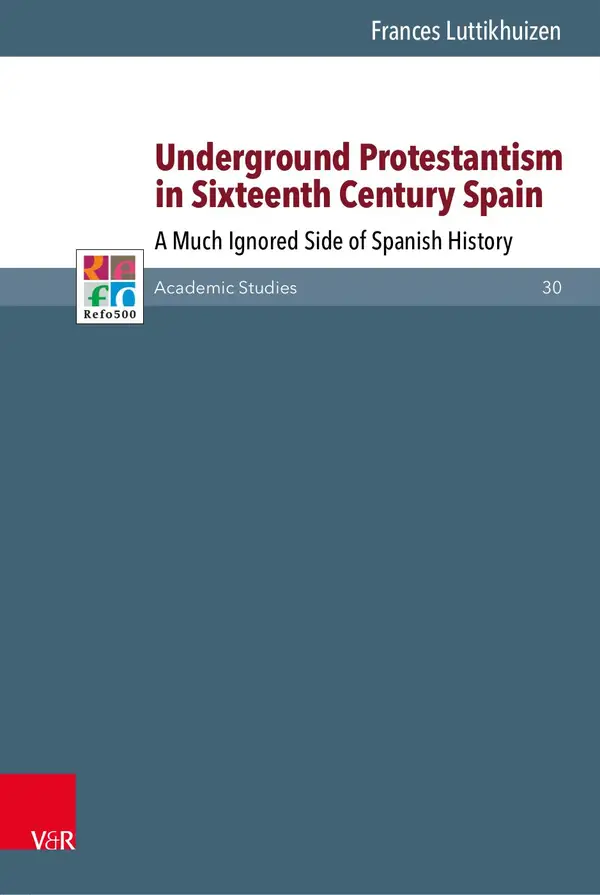Underground Protestantism in Sixteenth Century Spain : A Much Ignored Side of Spanish History