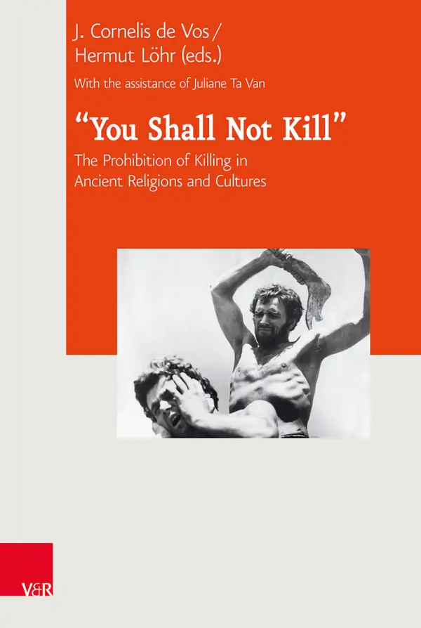 "You Shall Not Kill" : The Prohibition of Killing in Ancient Religions and Cultures