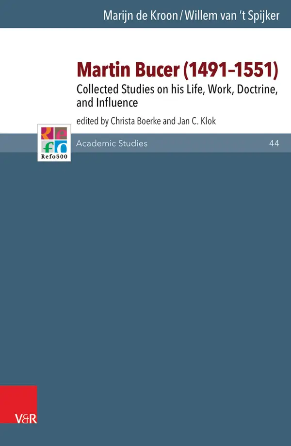 Martin Bucer (1491–1551) : Collected Studies on his Life, Work, Doctrine, and Influence
