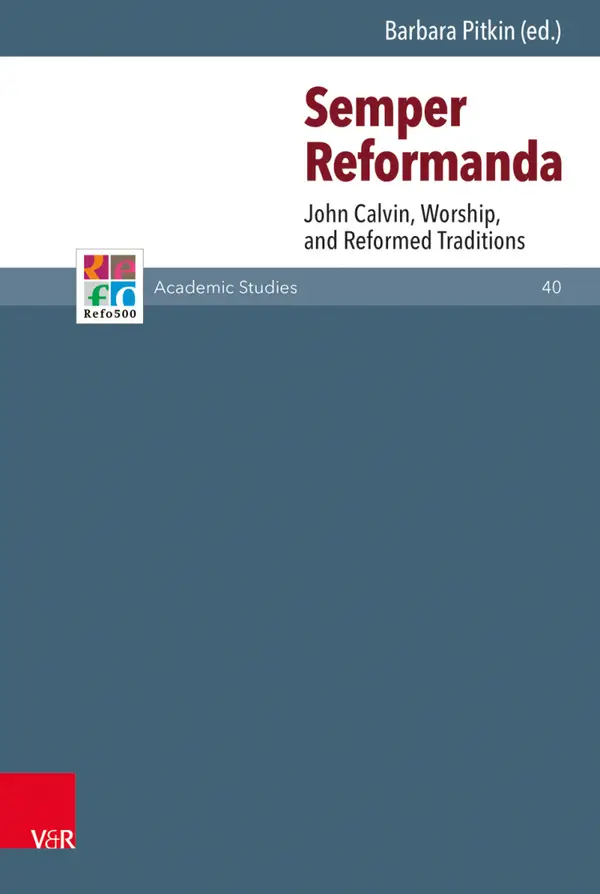 Semper Reformanda : John Calvin, Worship, and Reformed Traditions