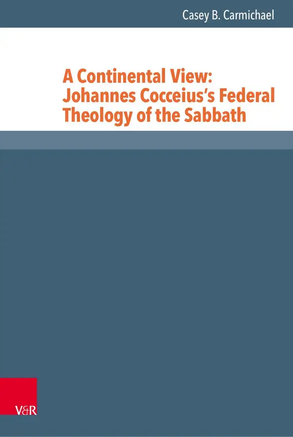 A Continental View: Johannes Cocceius's Federal Theology of the Sabbath