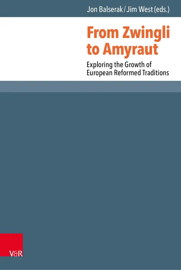 From Zwingli to Amyraut : Exploring the Growth of European Reformed Traditions