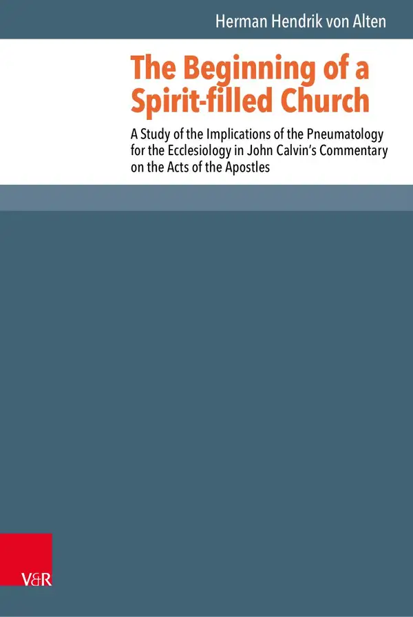 The Beginning of a Spirit-filled Church : A Study of the Implications of the Pneumatology for the Ecclesiology in John Calvin's Commentary on the Acts of the Apostles