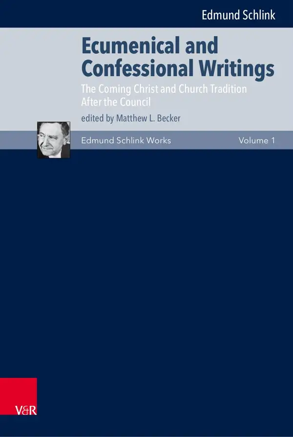 Ecumenical and Confessional Writings : Volume 1: The Coming Christ and Church Traditions/After the Council