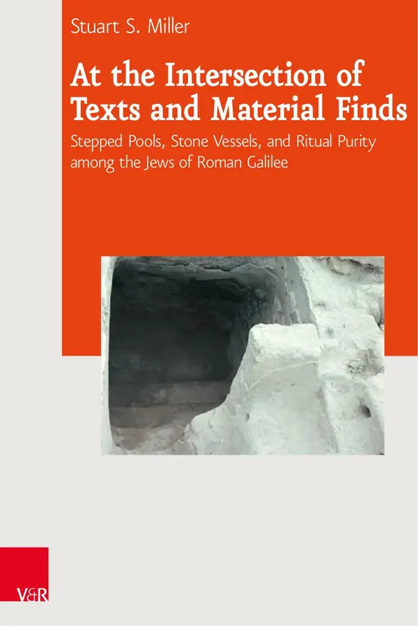 At the Intersection of Texts and Material Finds : Stepped Pools, Stone Vessels, and Ritual Purity Among the Jews of Roman Galilee