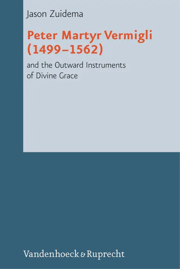 Peter Martyr Vermigli (1499–1562) and the Outward Instruments of Divine Grace