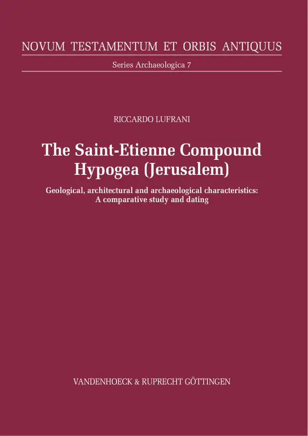 The Saint-Etienne Compound Hypogea, Jerusalem : Geological, architectural and archaeological characteristics: A comparative study and dating