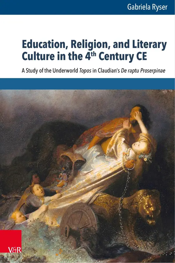 Education, Religion, and Literary Culture in the 4th Century CE : A Study of the Underworld Topos in Claudian's De raptu Proserpinae