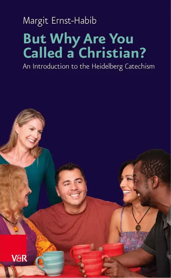 But Why Are You Called a Christian? : An Introduction to the Heidelberg Catechism