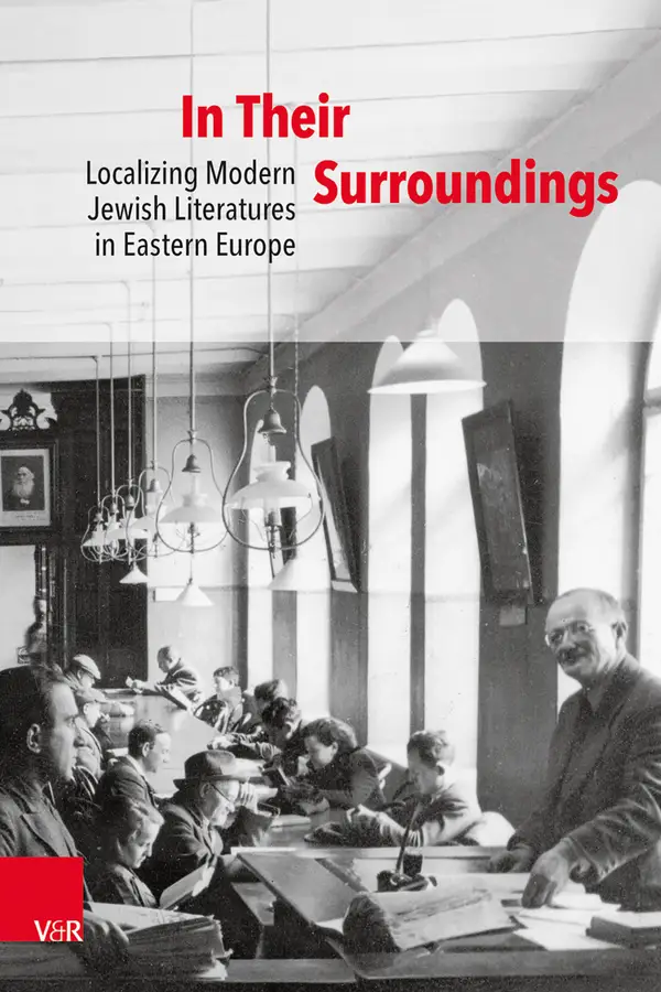 In Their Surroundings : Localizing Modern Jewish Literatures in Eastern Europe