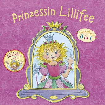Prinzessin Lillifee Jubiläumsband: 3 in 1 Sammelband (Prinzessin Lillifee - Prinzessin Lillifee und das Einhorn - Prinzessin Lillifee die kleine Ballerina) - undefined