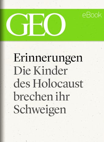 Erinnerungen: Die Kinder des Holocaust brechen ihr Schweigen (GEO eBook) - 