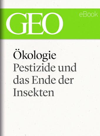 Ã–kologie: Pestizide und das Ende der Insekten (GEO eBook Single) - 